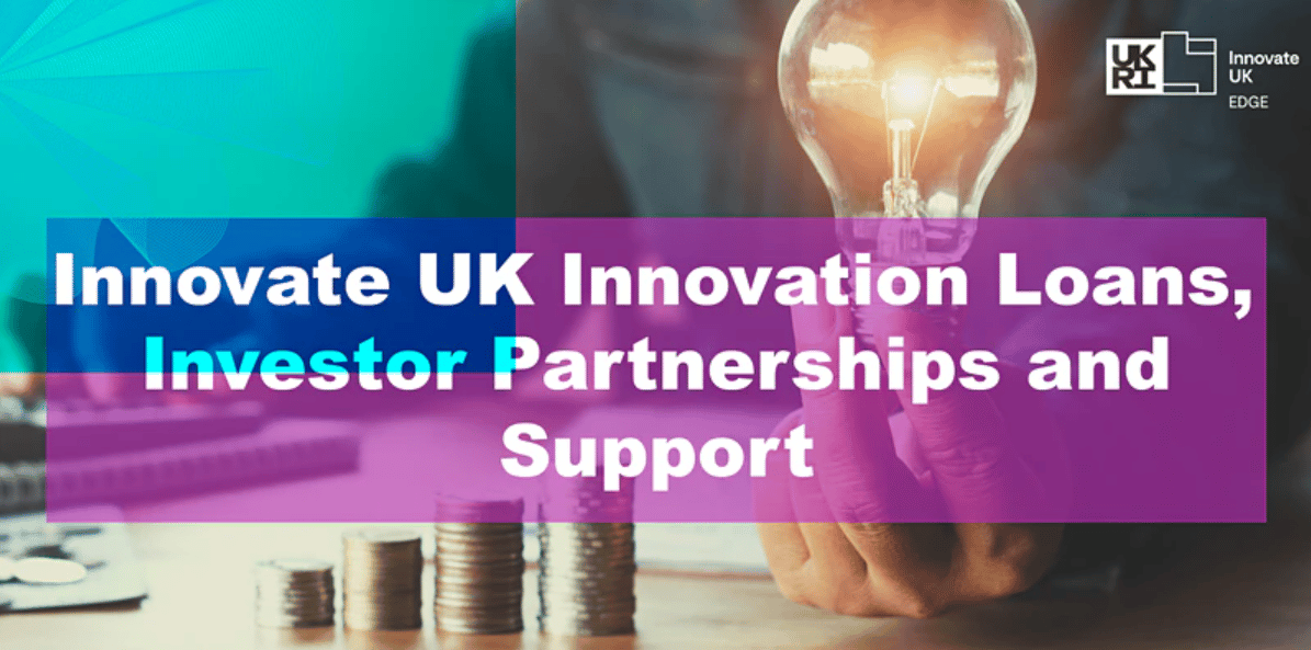 Innovate UK Innovation Loans, Investor Partnerships and Support